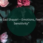 “20 Famous Sad Shayari – Emotions, Feelings & Deep Sensitivity”