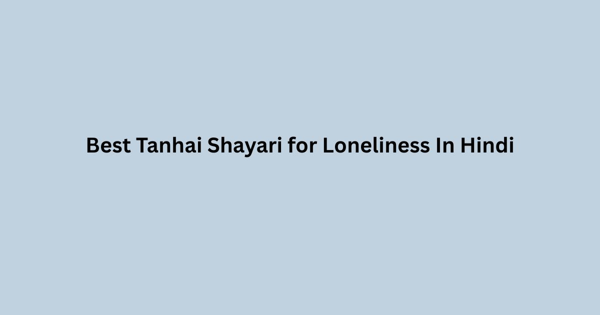 Best Tanhai Shayari for Loneliness In Hindi
